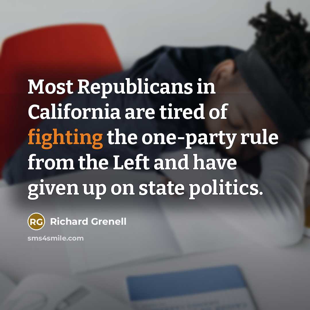 “Most Republicans in California are tired of fighting the one-party…” quote by Richard Grenell