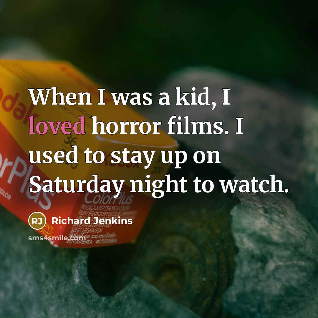 “When I was a kid, I loved horror films. I…” quote by Richard Jenkins