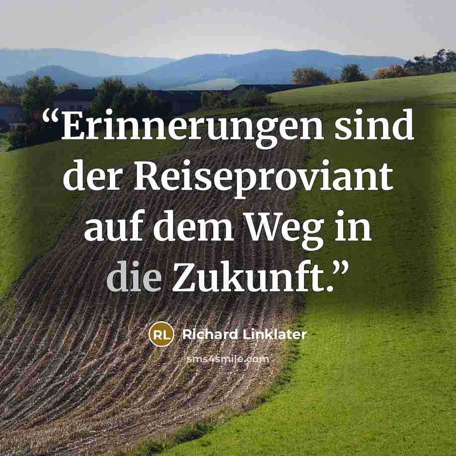 “Erinnerungen sind der Reiseproviant auf dem Weg in die Zukunft.” quote by Richard Linklater