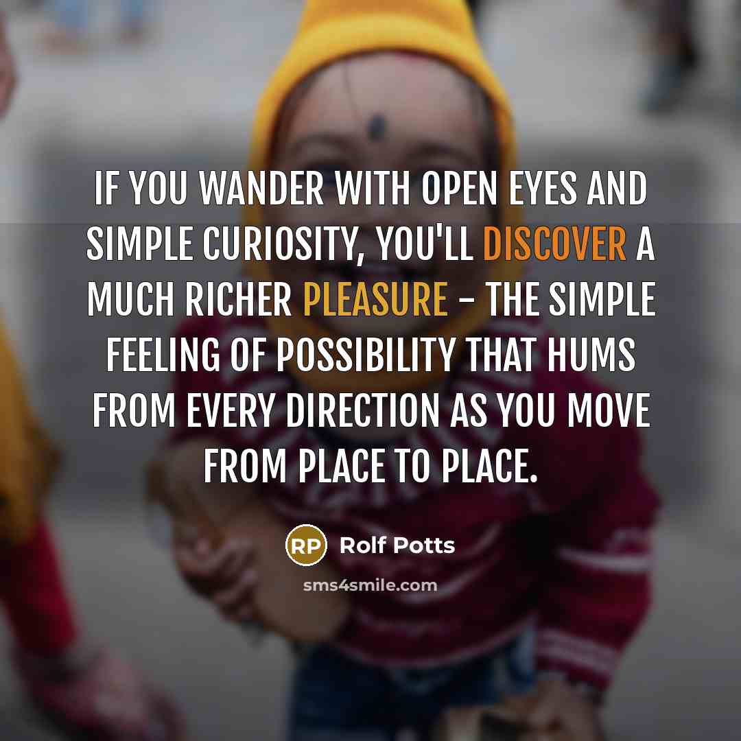 “If you wander with open eyes and simple curiosity, you'll…” quote by Rolf Potts