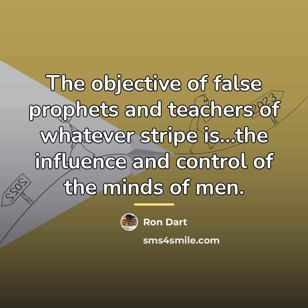 “The objective of false prophets and teachers of whatever stripe…” quote by Ron Dart