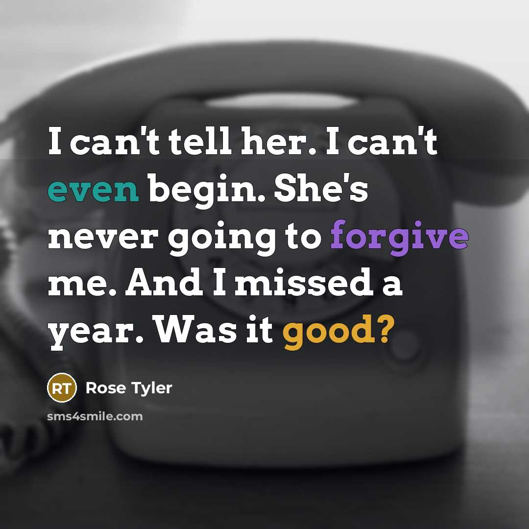 “I can't tell her. I can't even begin. She's never…” quote by Rose Tyler
