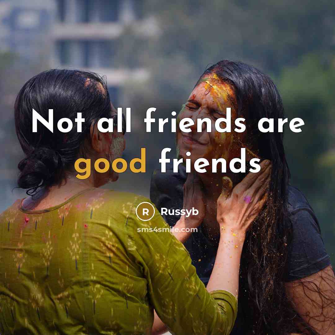 “Not all friends are good friends…” quote by Russyb