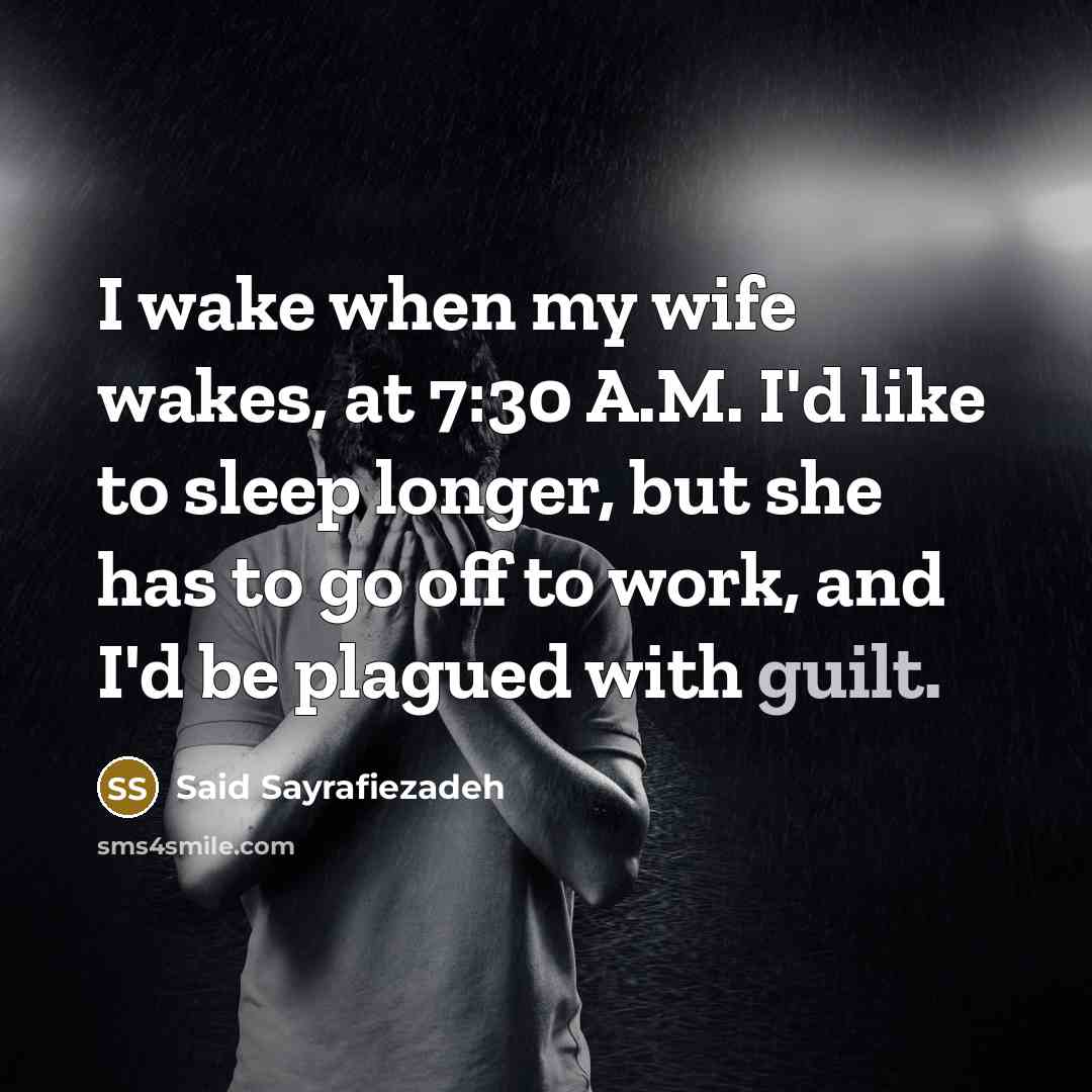 “I wake when my wife wakes, at 7:30 A.M. I'd…” quote by Said Sayrafiezadeh