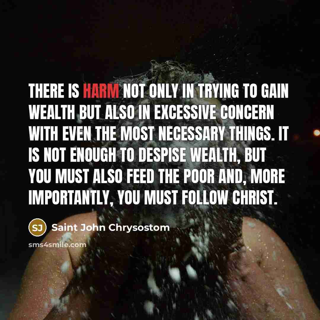 “There is harm not only in trying to gain wealth…” quote by Saint John Chrysostom