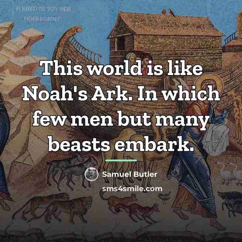 “This world is like Noah's Ark. In which few men…” quote by Samuel Butler