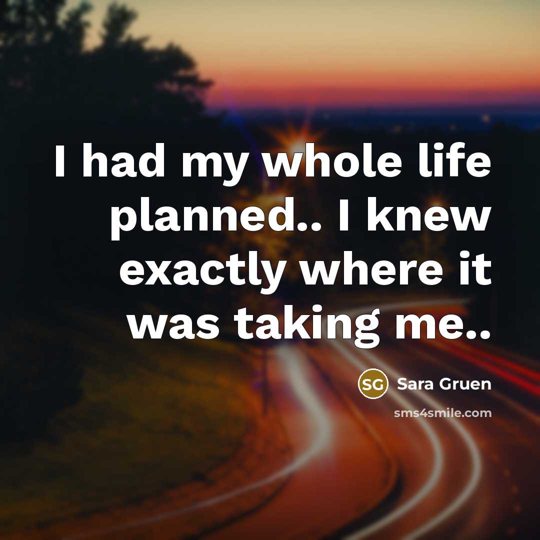“I had my whole life planned.. I knew exactly where…” quote by Sara Gruen