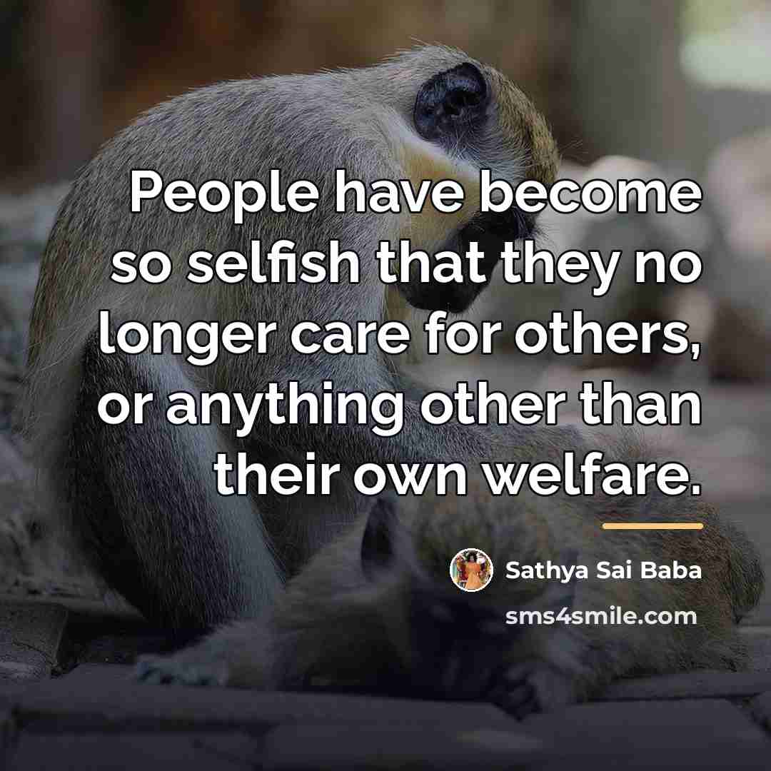 “People have become so selfish that they no longer care…” quote by Sathya Sai Baba