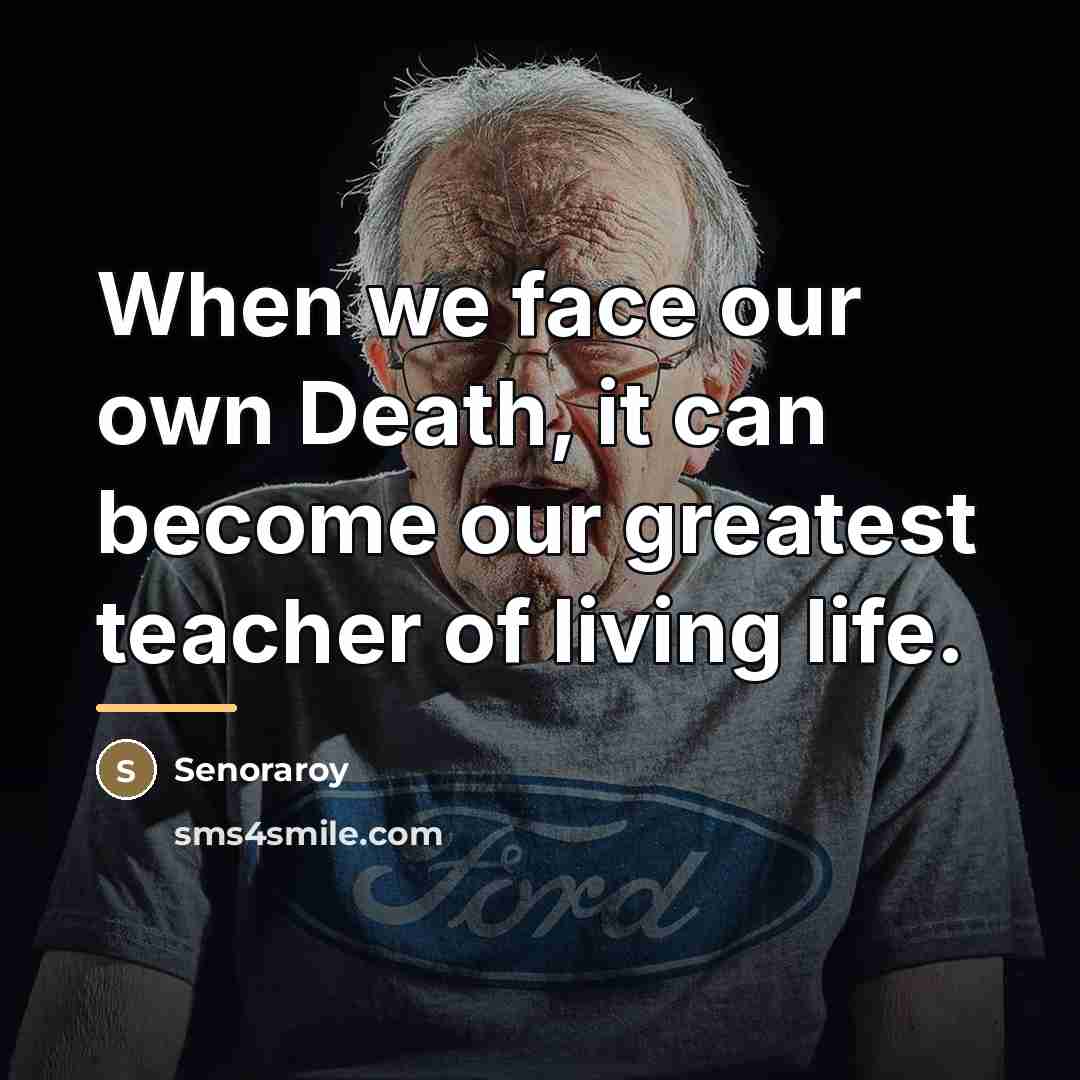 “When we face our own Death, it can become our…” quote by Senoraroy
