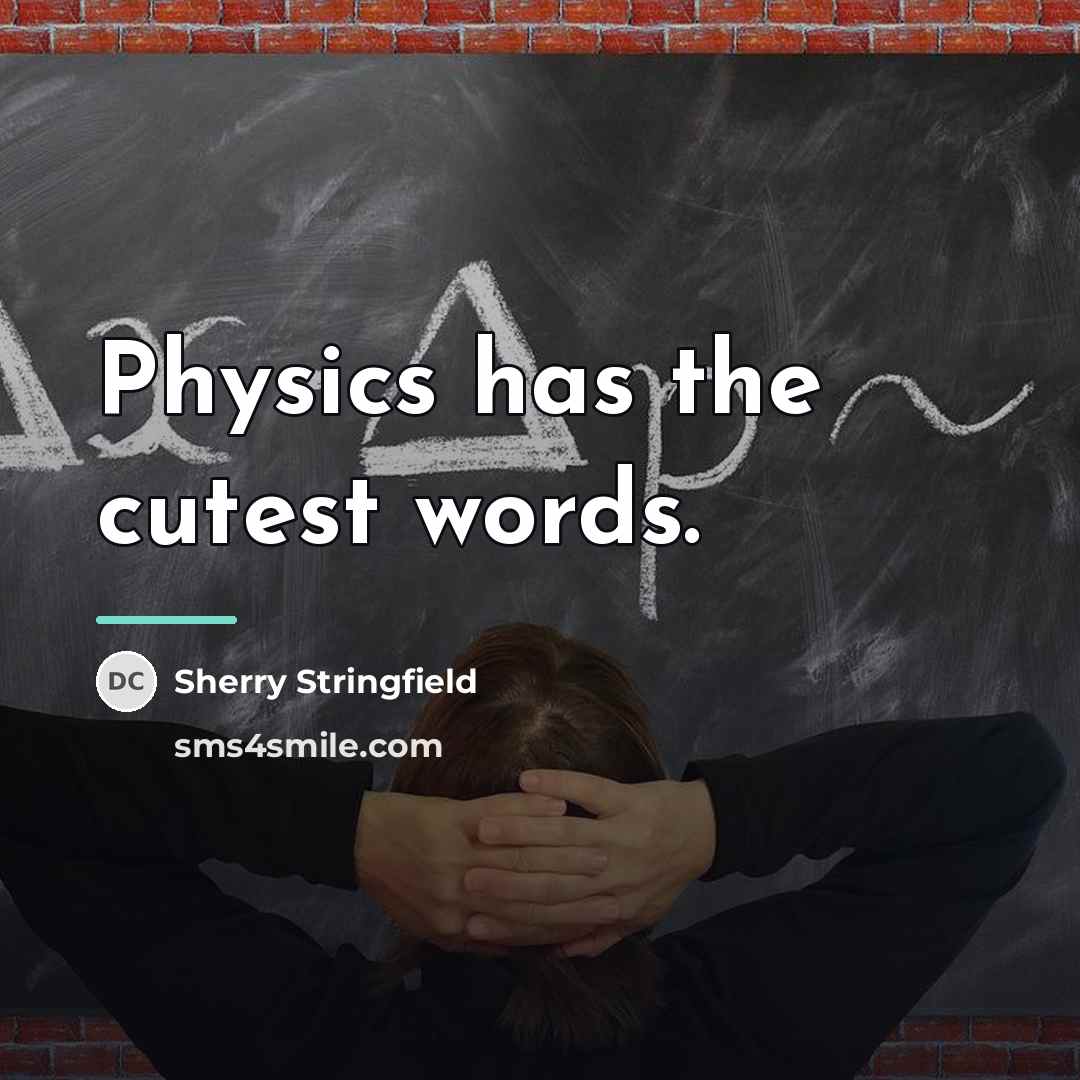 “Physics has the cutest words.…” quote by Sherry Stringfield