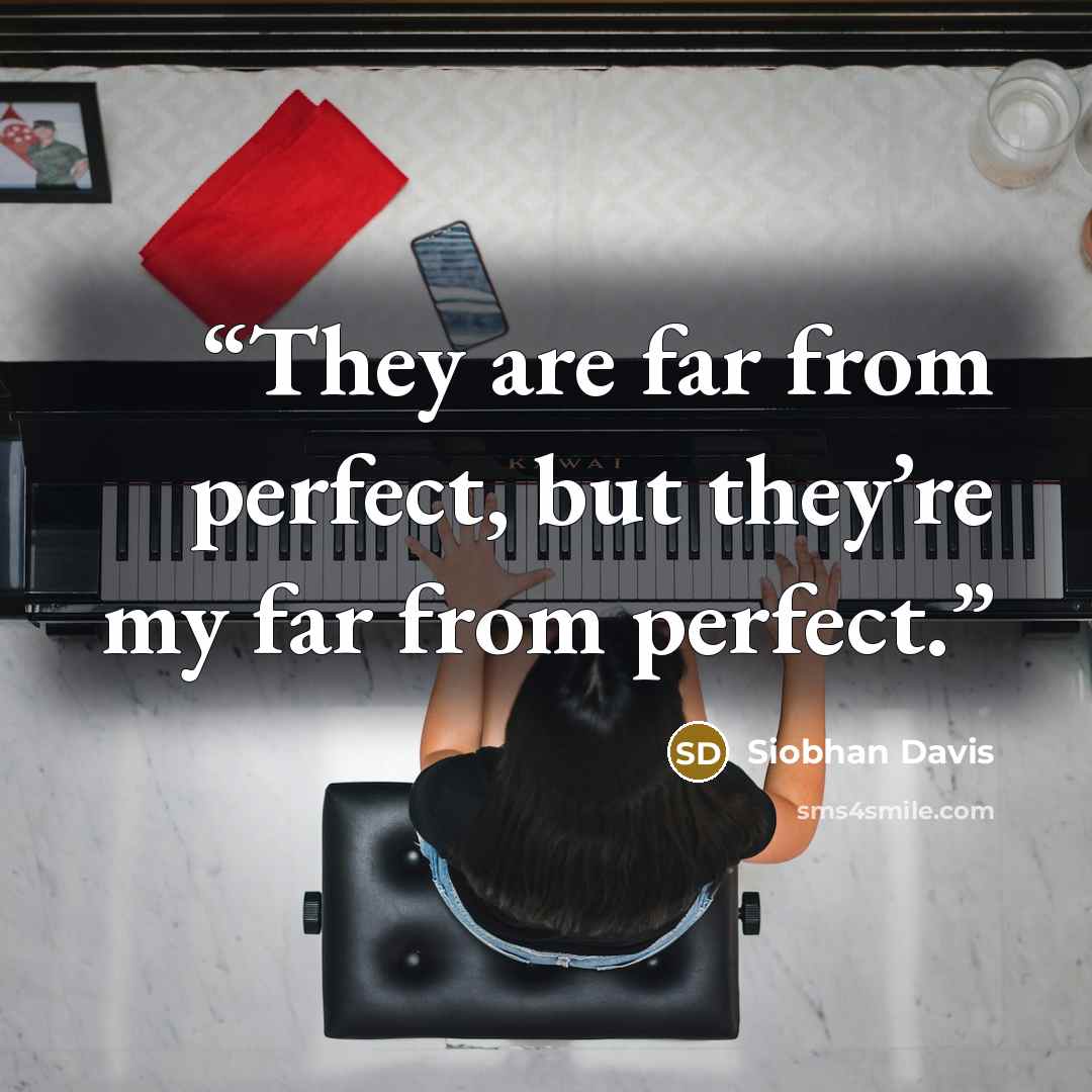 “They are far from perfect, but they’re my far from perfect.” quote by Siobhan Davis