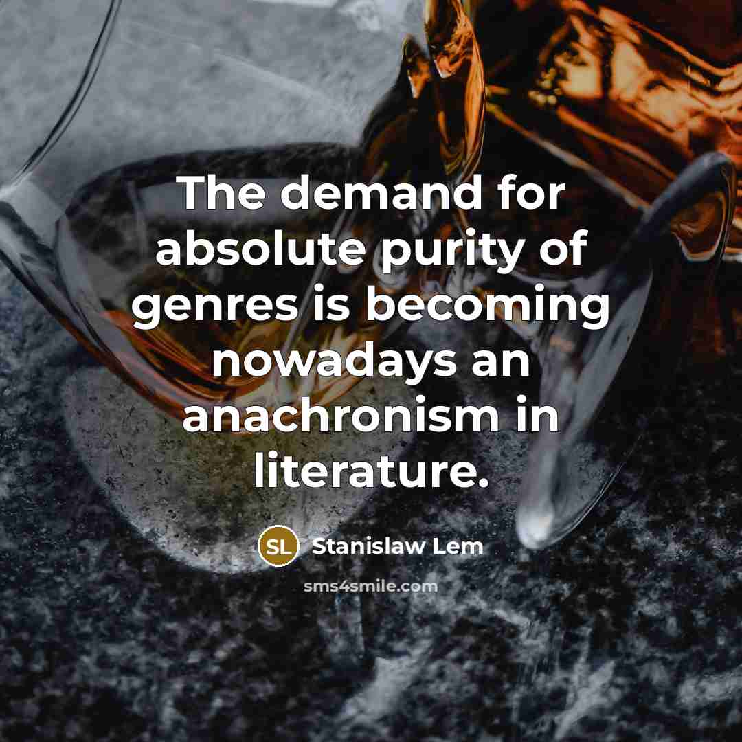 “The demand for absolute purity of genres is becoming nowadays…” quote by Stanislaw Lem