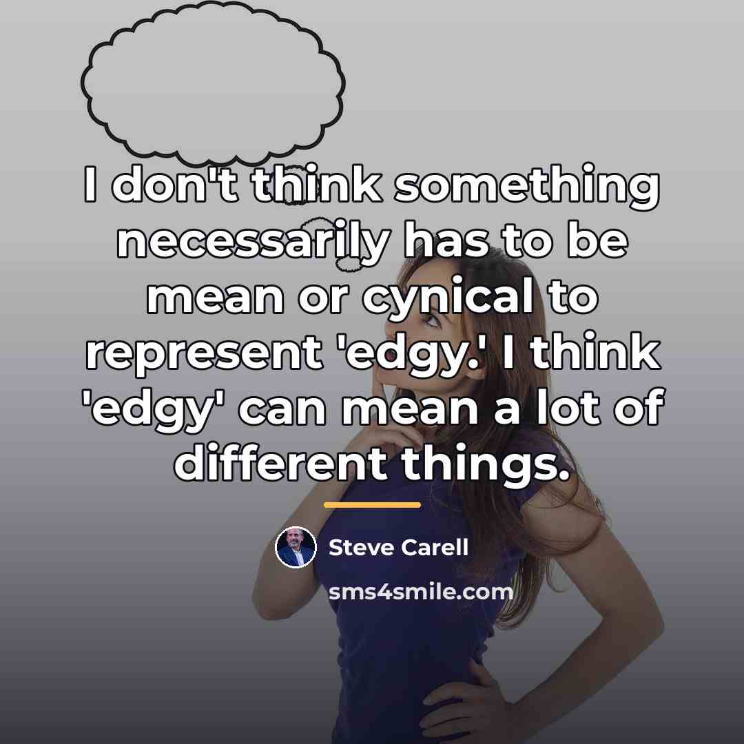“I don't think something necessarily has to be mean or…” quote by Steve Carell