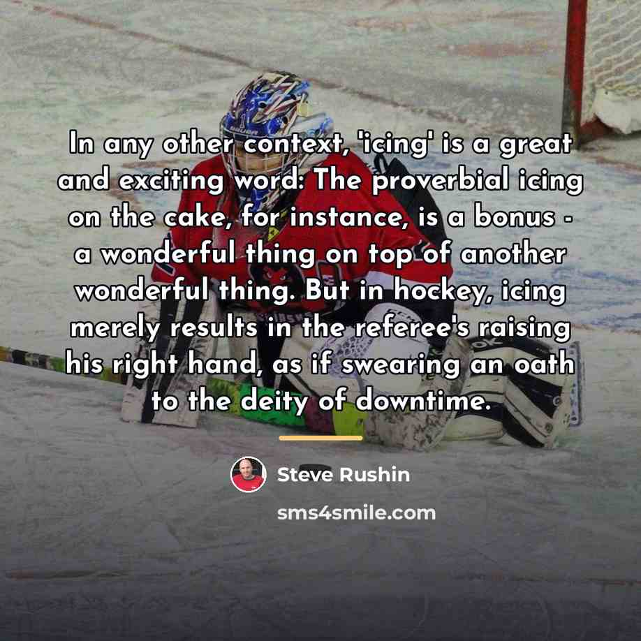 “In any other context, 'icing' is a great and exciting…” quote by Steve Rushin