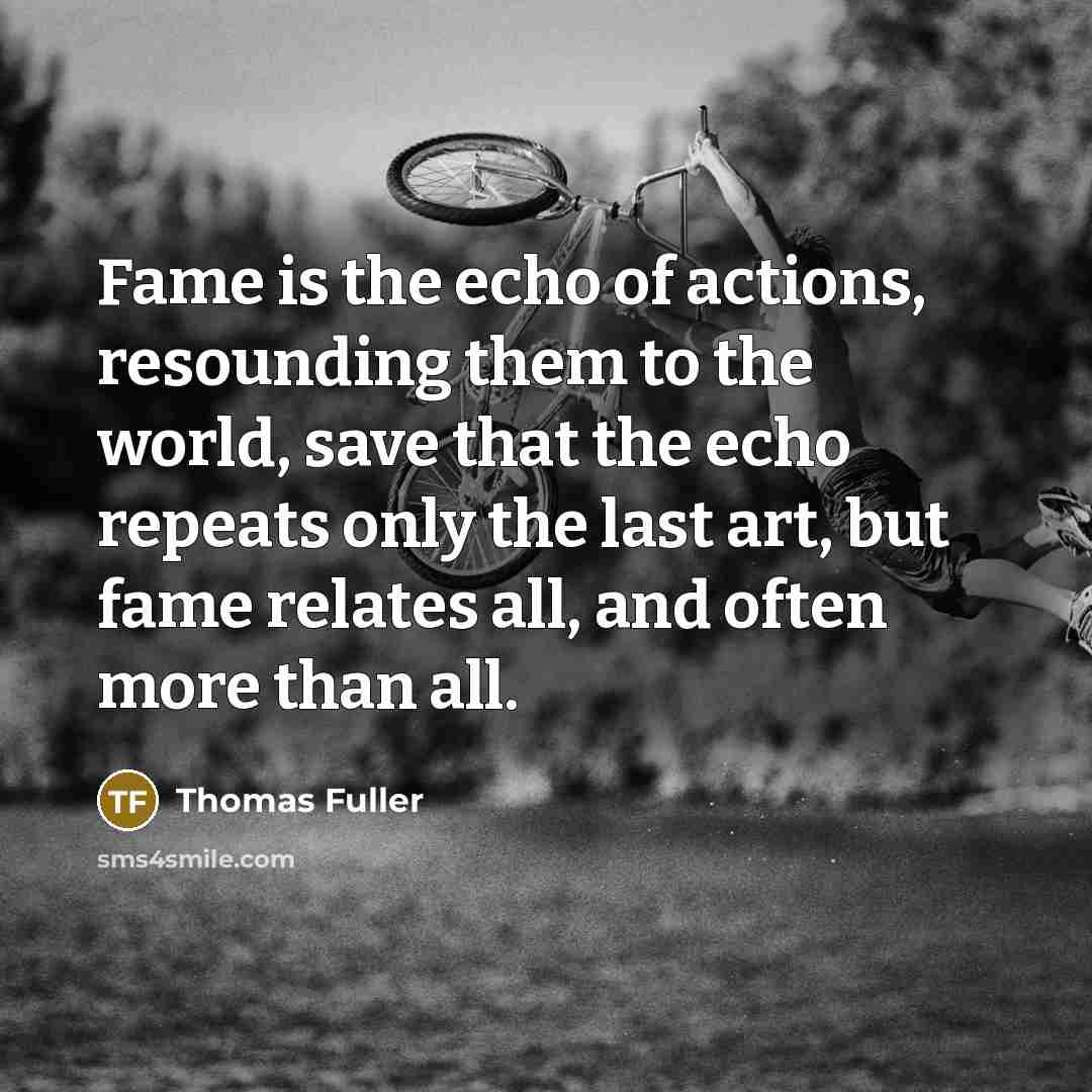 “Fame is the echo of actions, resounding them to the…” quote by Thomas Fuller