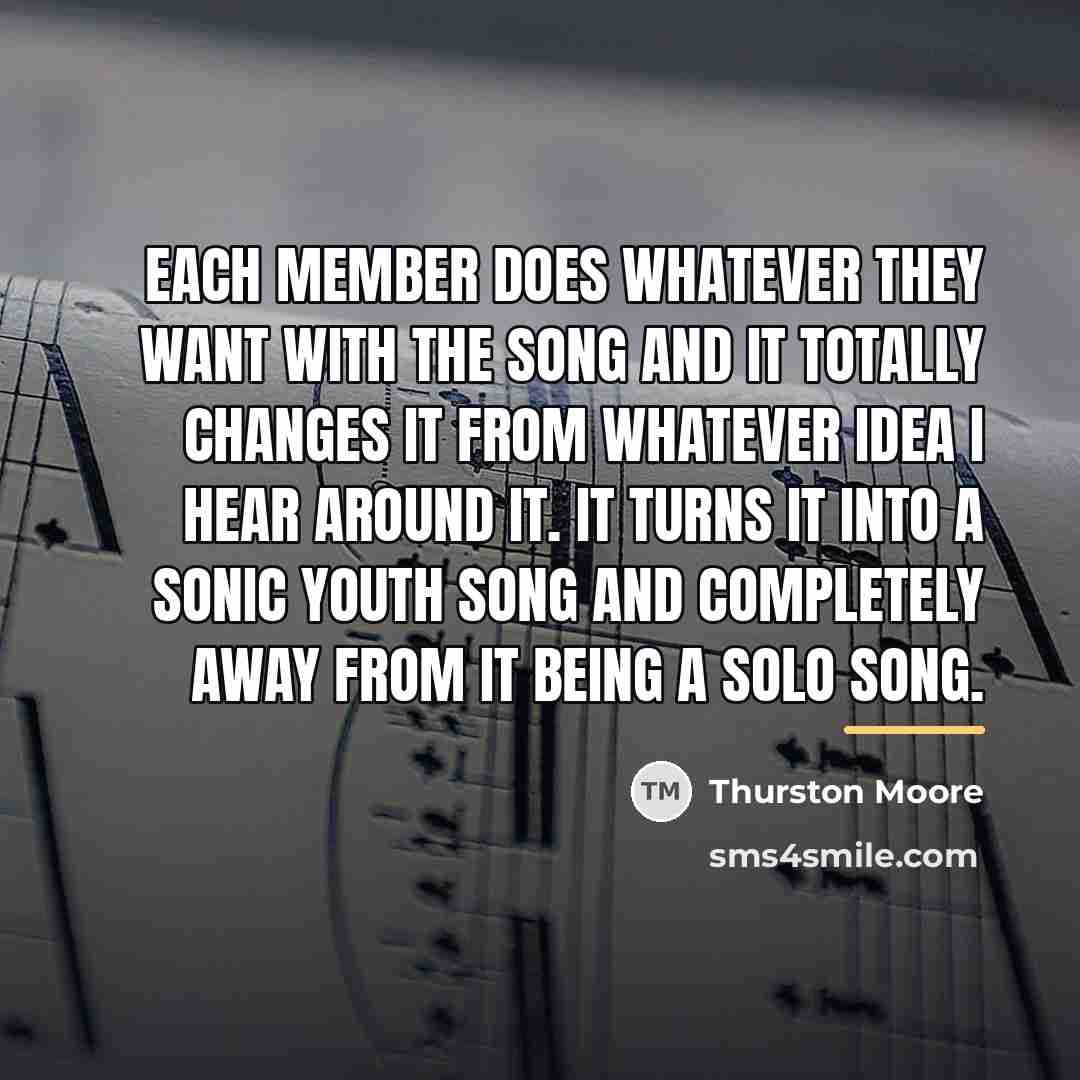 “Each member does whatever they want with the song and…” quote by Thurston Moore