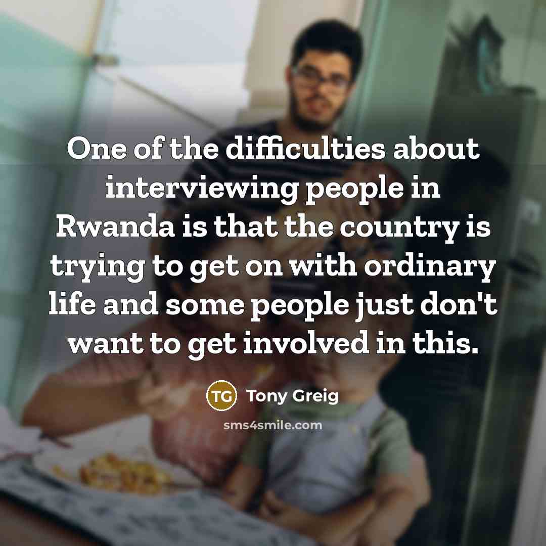 “One of the difficulties about interviewing people in Rwanda is…” quote by Tony Greig