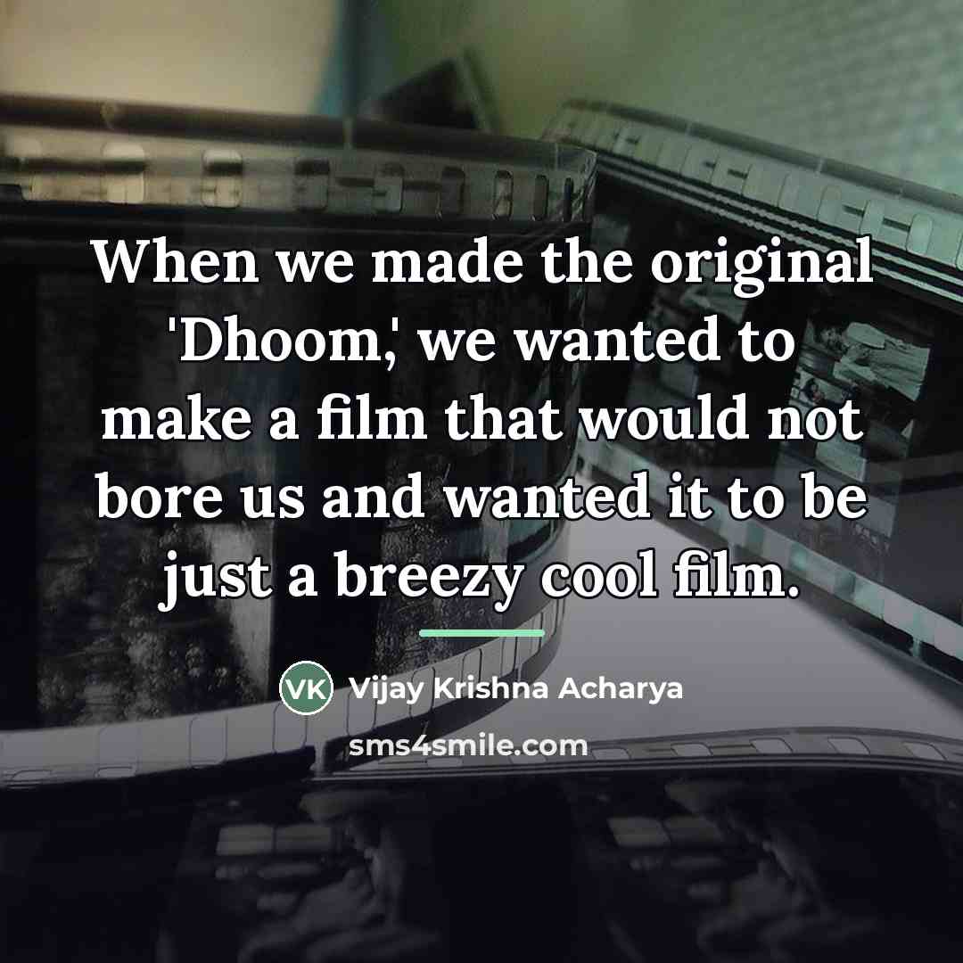 “When we made the original 'Dhoom,' we wanted to make…” quote by Vijay Krishna Acharya