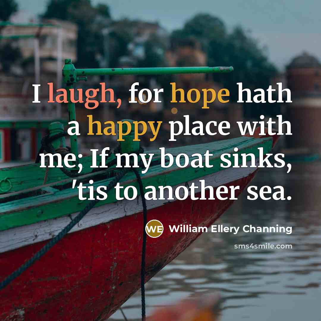 “I laugh, for hope hath a happy place with me;…” quote by William Ellery Channing