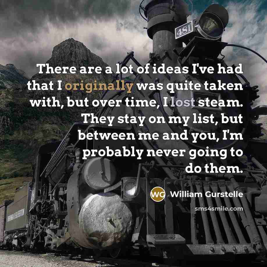 “There are a lot of ideas I've had that I…” quote by William Gurstelle