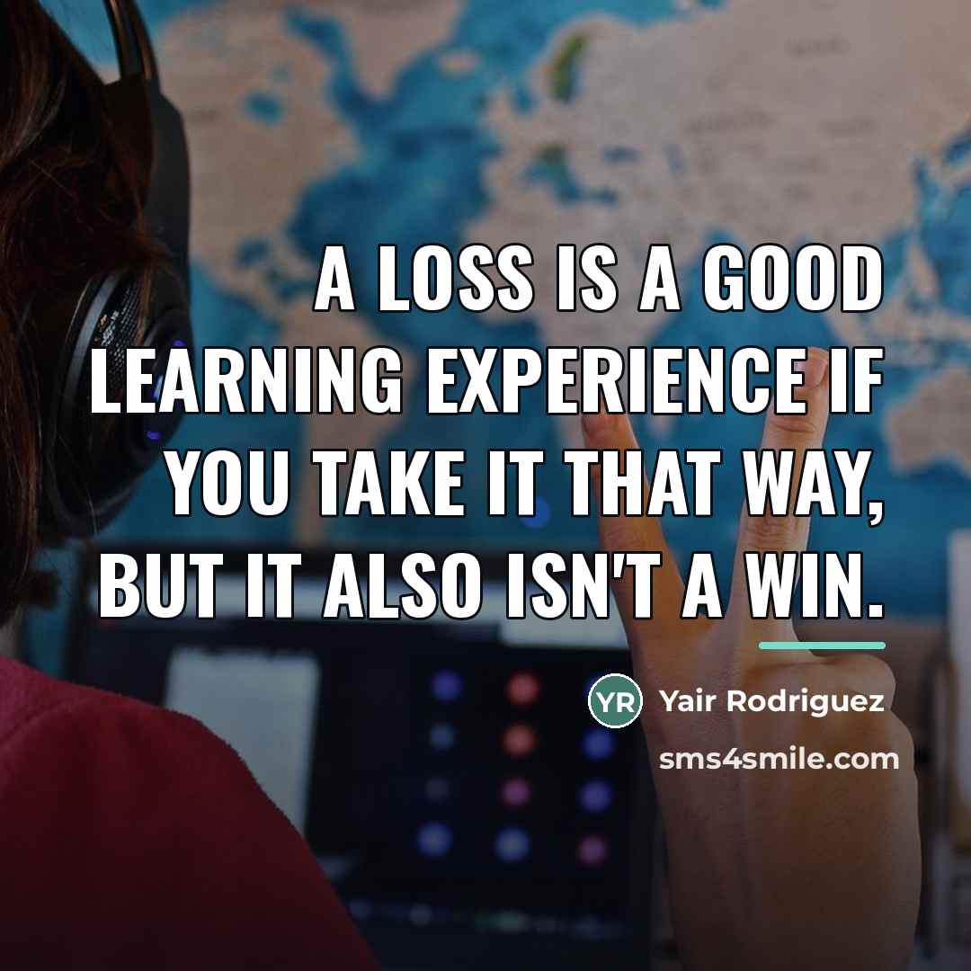 “A loss is a good learning experience if you take…” quote by Yair Rodriguez