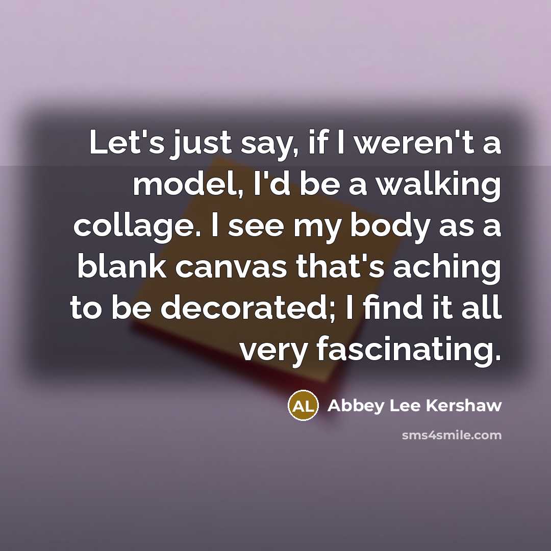 “Let's just say, if I weren't a model, I'd be…” quote by Abbey Lee Kershaw