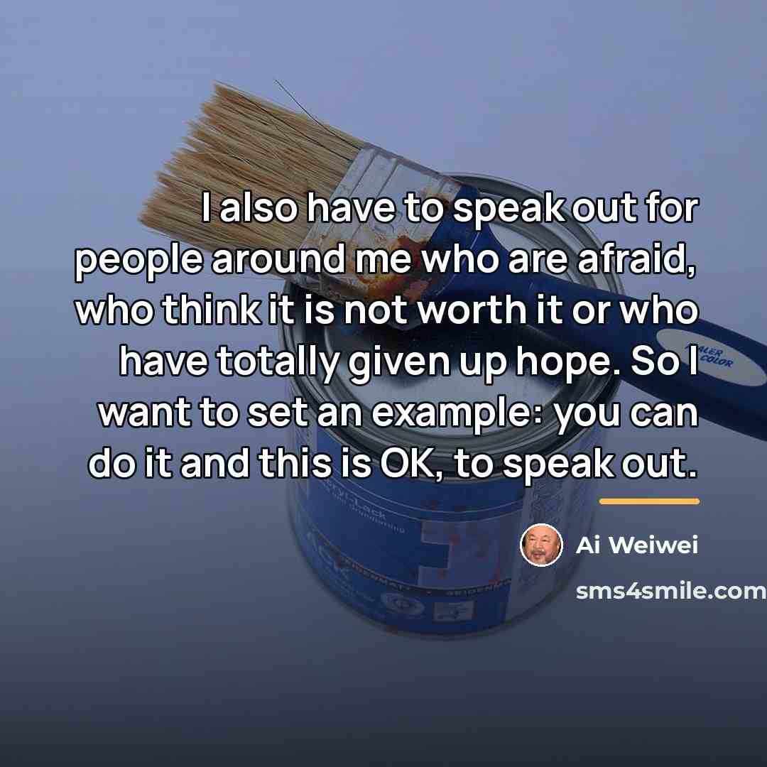 “I also have to speak out for people around me…” quote by Ai Weiwei