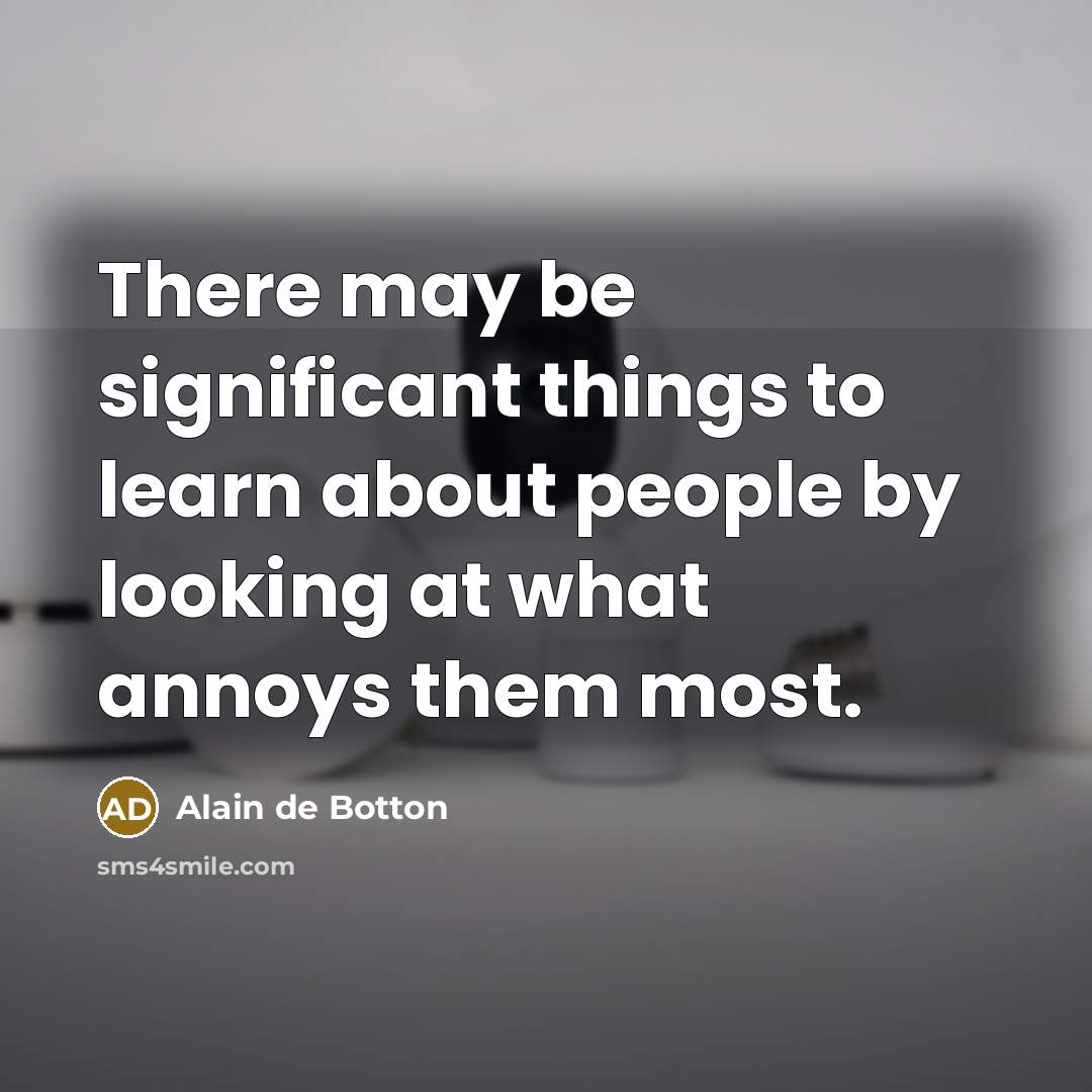 “There may be significant things to learn about people by…” quote by Alain de Botton