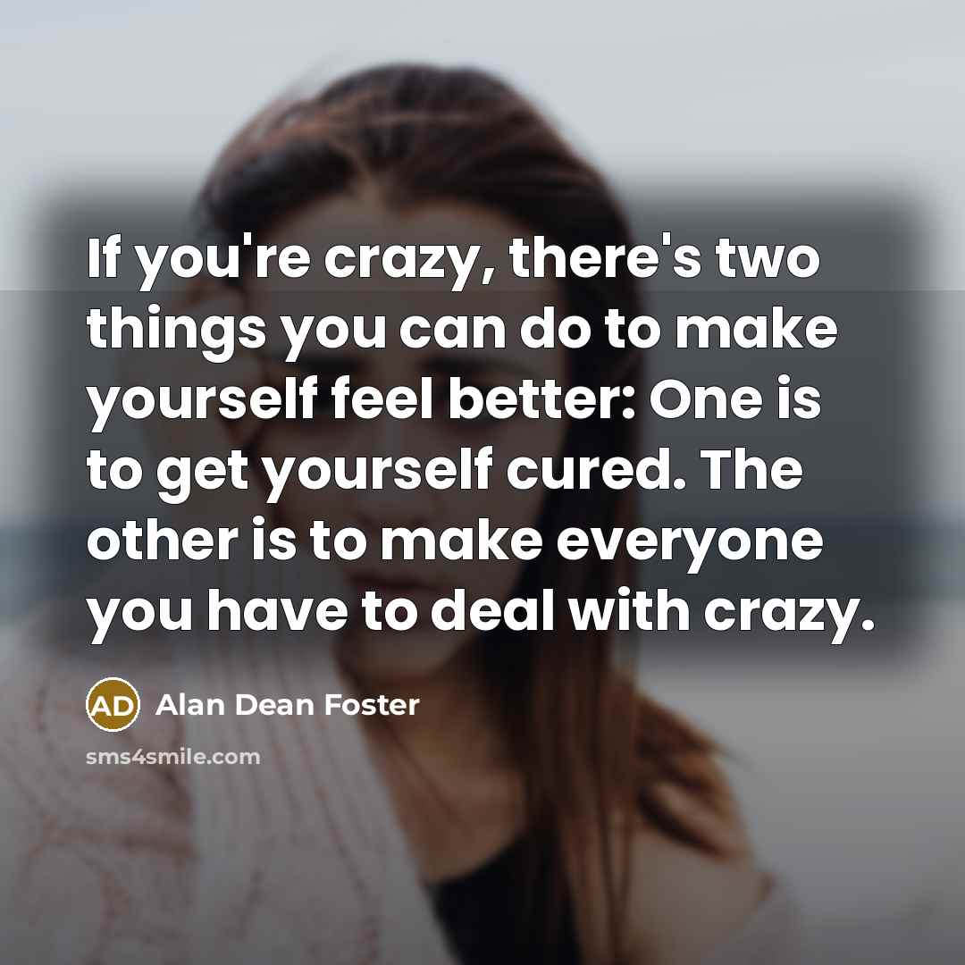 “If you're crazy, there's two things you can do to…” quote by Alan Dean Foster