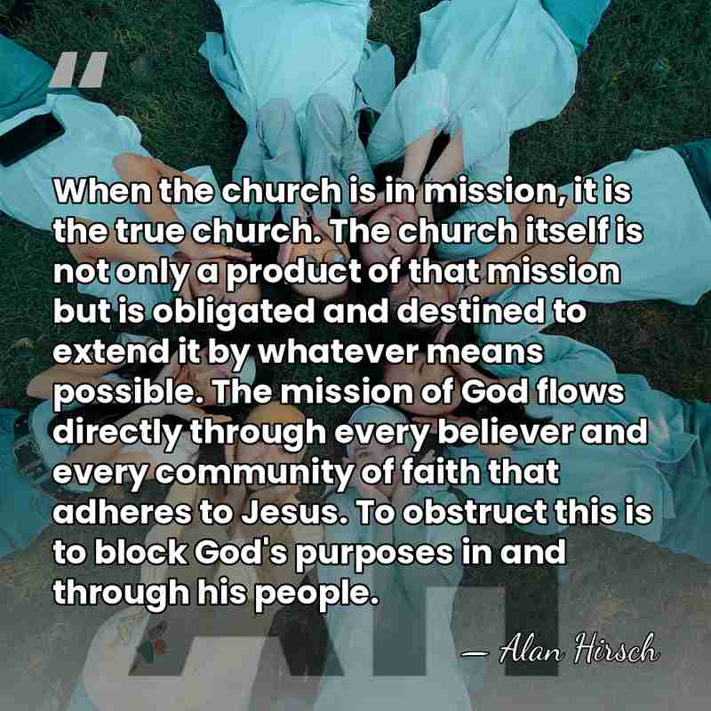 When the church is in mission, it is the true church. The&hellip; - Alan Hirsch