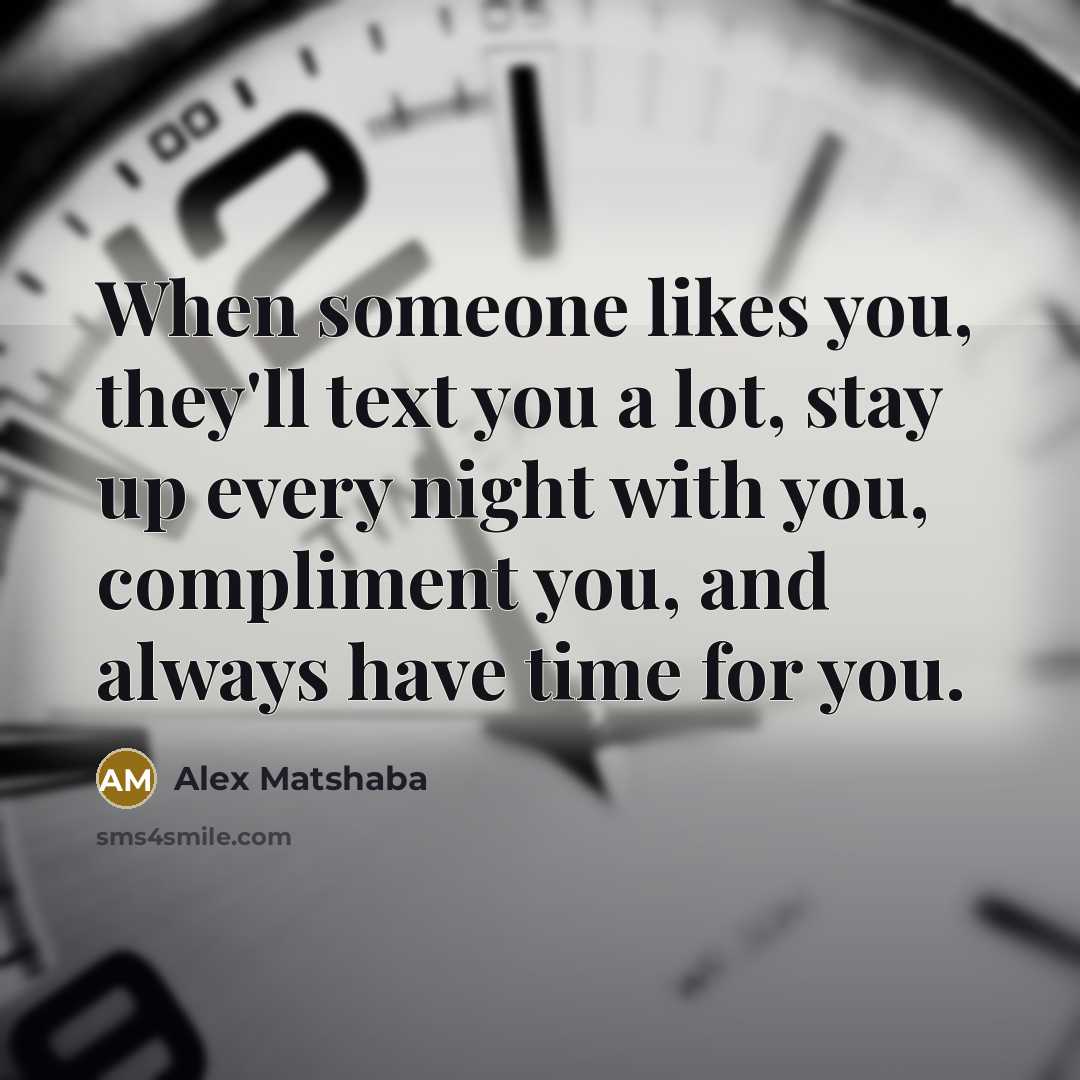 “When someone likes you, they'll text you a lot, stay…” quote by Alex Matshaba