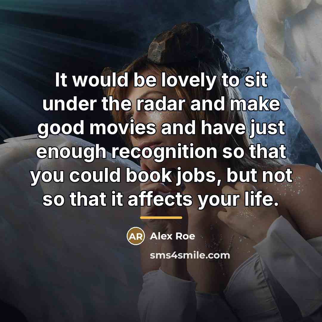 “It would be lovely to sit under the radar and…” quote by Alex Roe