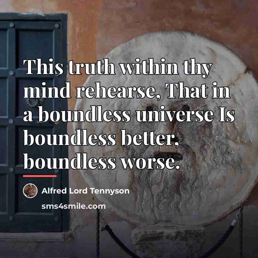 “This truth within thy mind rehearse, That in a boundless…” quote by Alfred Lord Tennyson