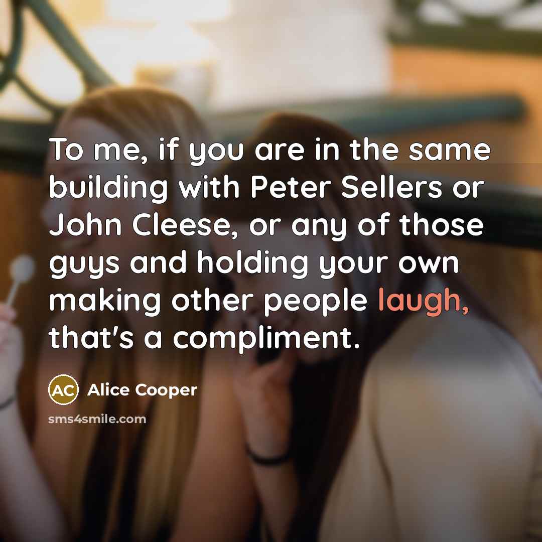 “To me, if you are in the same building with…” quote by Alice Cooper
