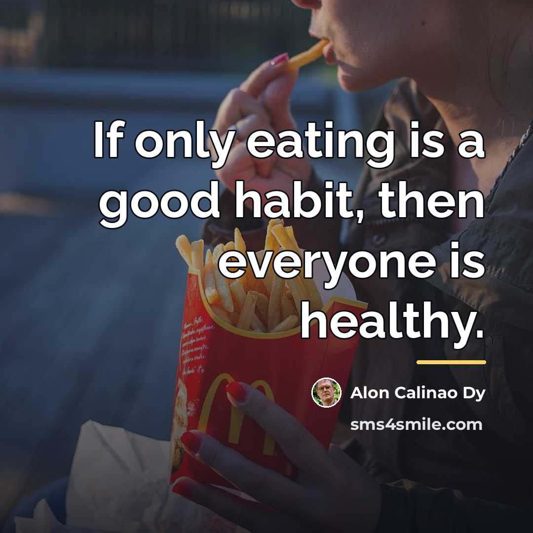 “If only eating is a good habit, then everyone is…” quote by Alon Calinao Dy