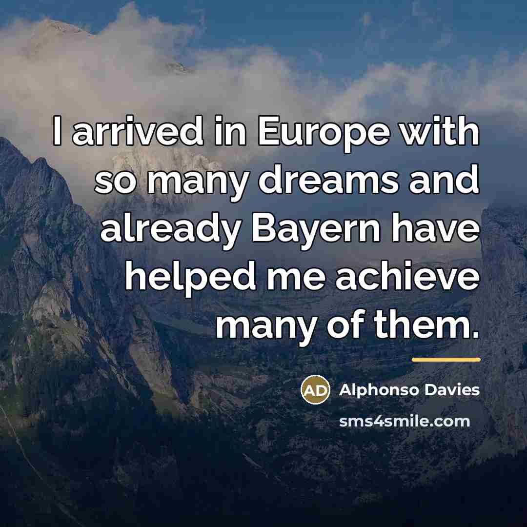 “I arrived in Europe with so many dreams and already…” quote by Alphonso Davies