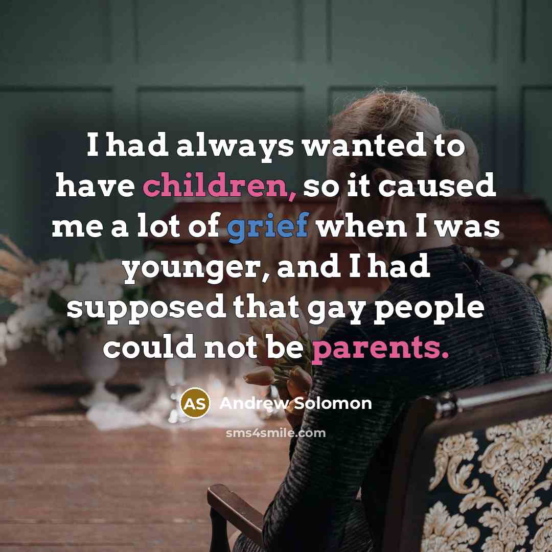 “I had always wanted to have children, so it caused…” quote by Andrew Solomon