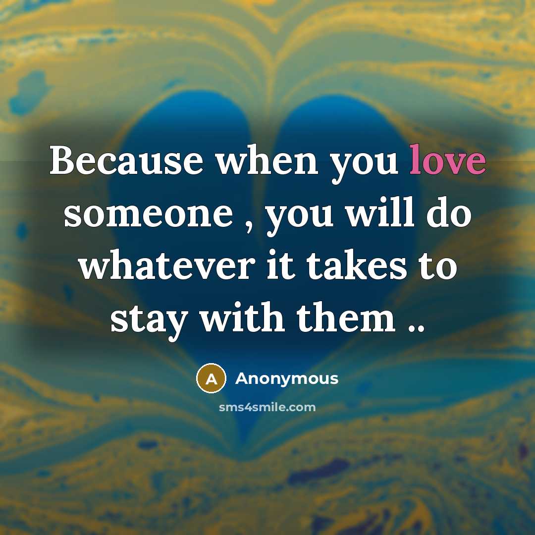 “Because when you love someone , you will do whatever…” quote by Anonymous