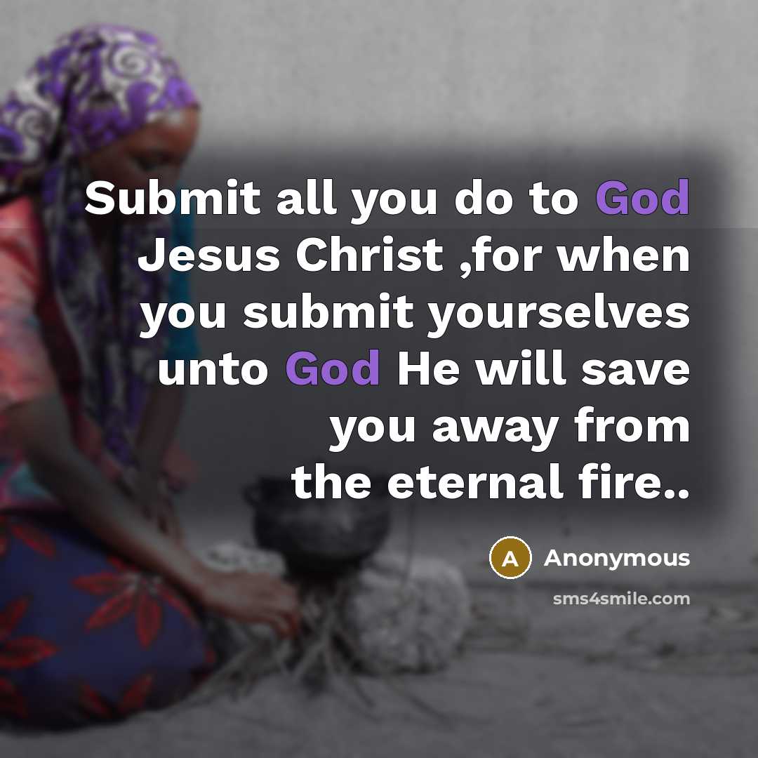 “Submit all you do to God Jesus Christ ,for when…” quote by Anonymous