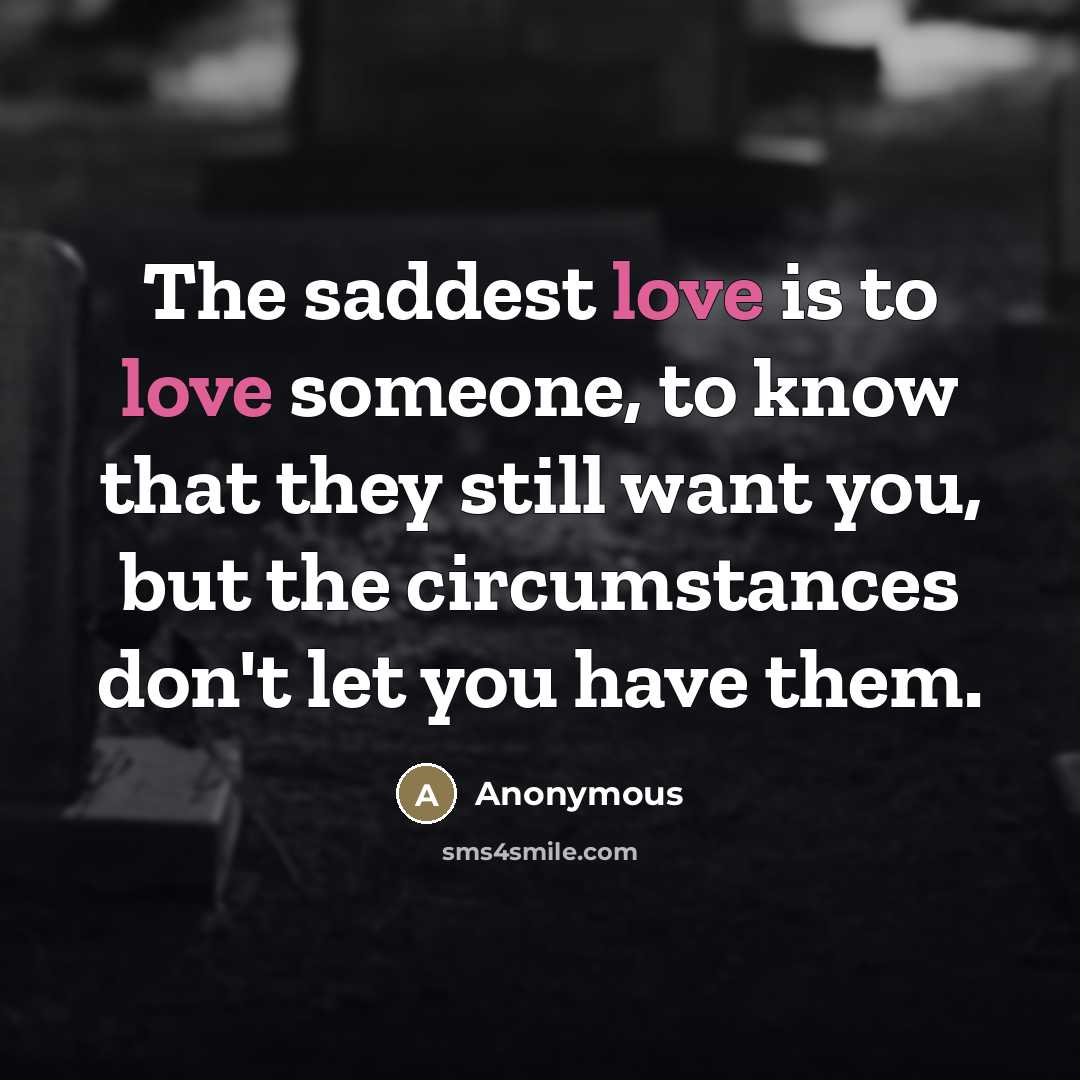 “The saddest love is to love someone, to know that…” quote by Anonymous