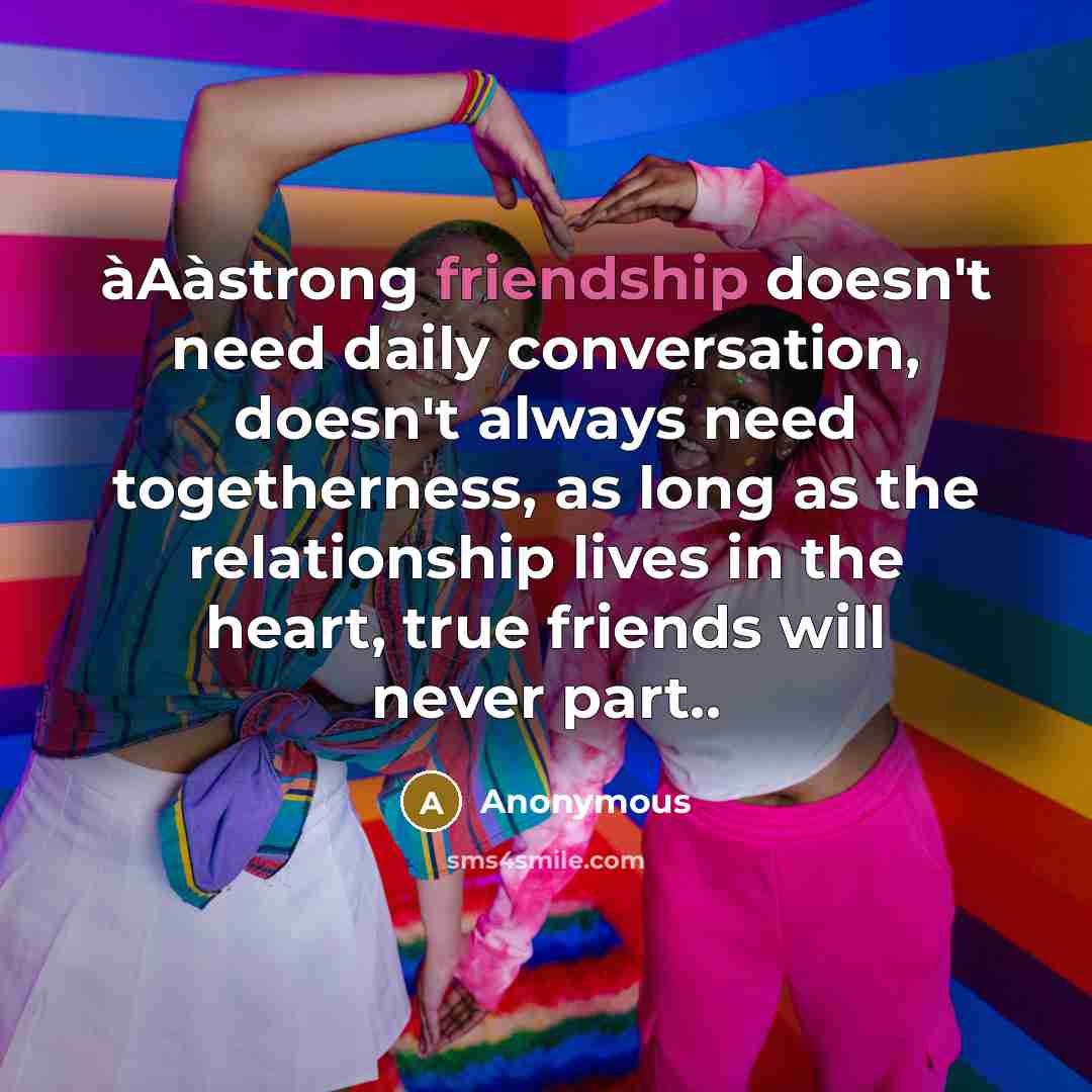 “àAàstrong friendship doesn't need daily conversation, doesn't always need togetherness,…” quote by Anonymous