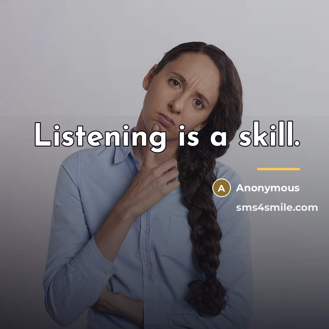 “Listening is a skill.…” quote by Anonymous