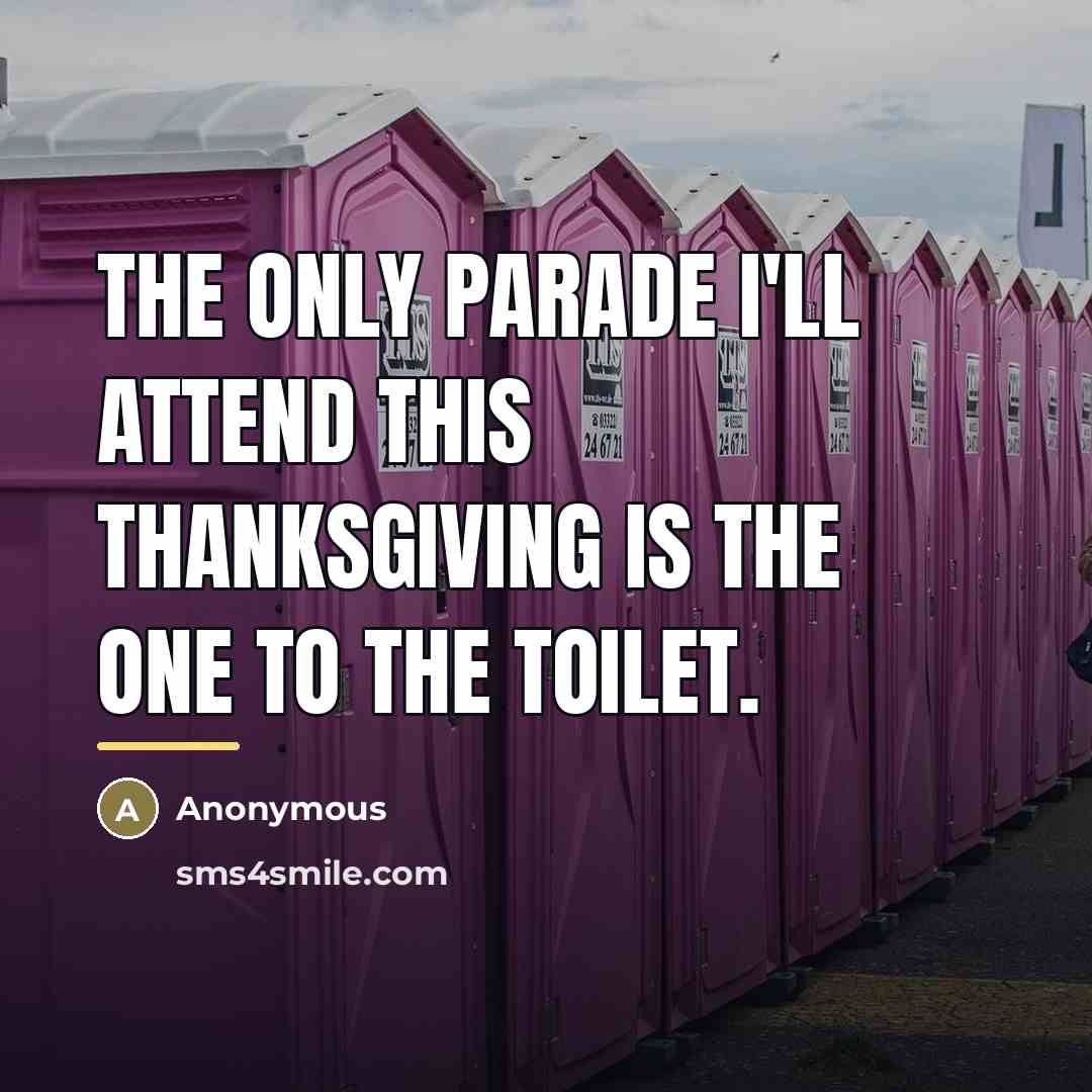 “The only parade I'll attend this Thanksgiving is the one…” quote by Anonymous