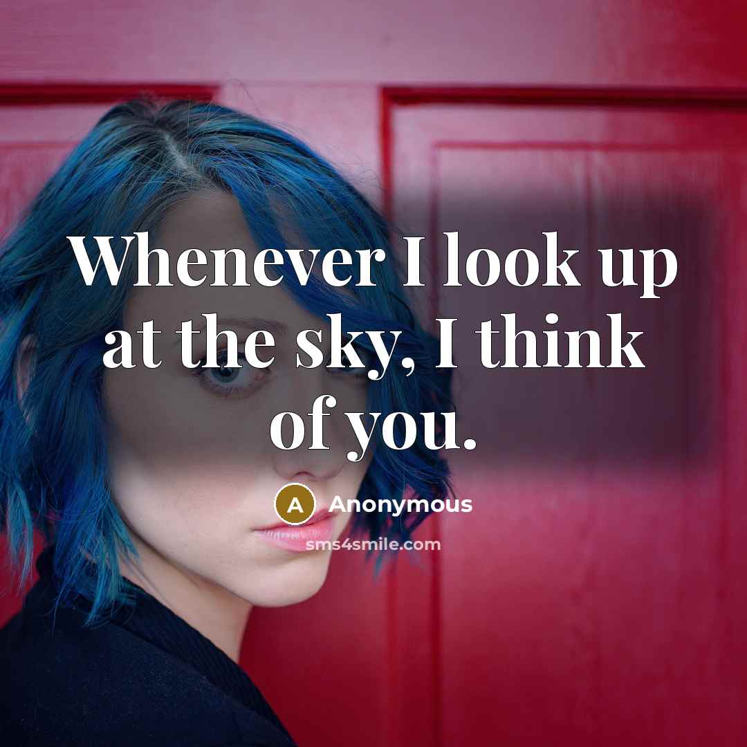 “Whenever I look up at the sky, I think of you.” quote by Anonymous