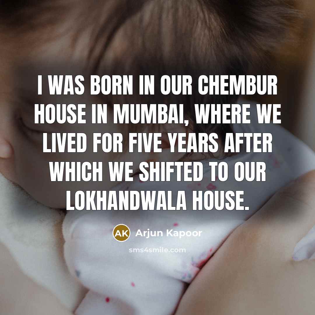 “I was born in our Chembur house in Mumbai, where…” quote by Arjun Kapoor