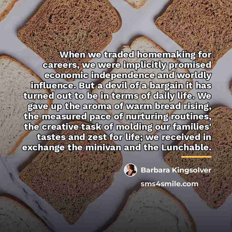 “When we traded homemaking for careers, we were implicitly promised…” quote by Barbara Kingsolver