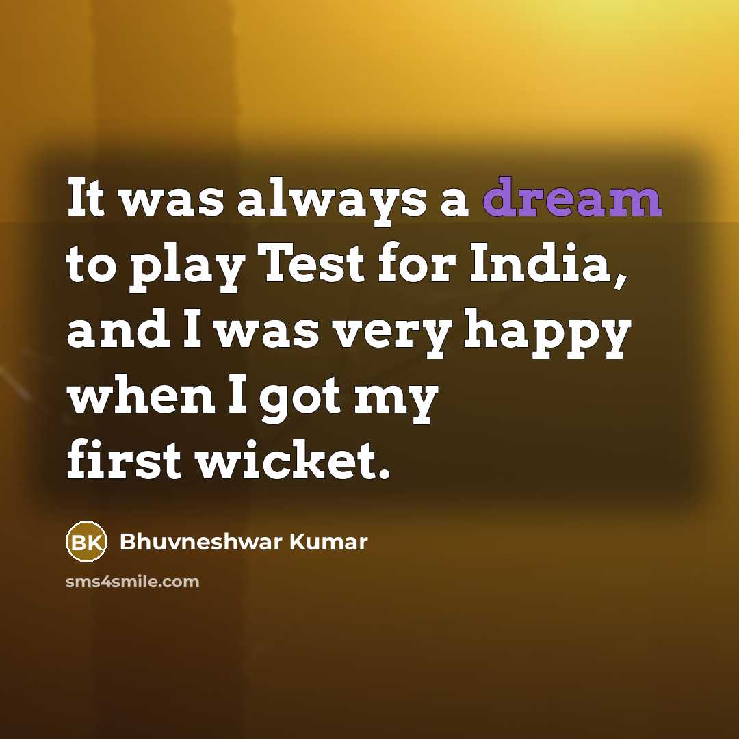 “It was always a dream to play Test for India,…” quote by Bhuvneshwar Kumar