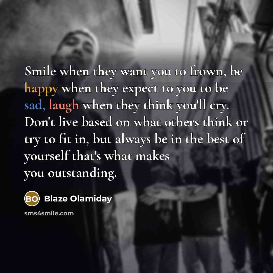 “Smile when they want you to frown, be happy when…” quote by Blaze Olamiday