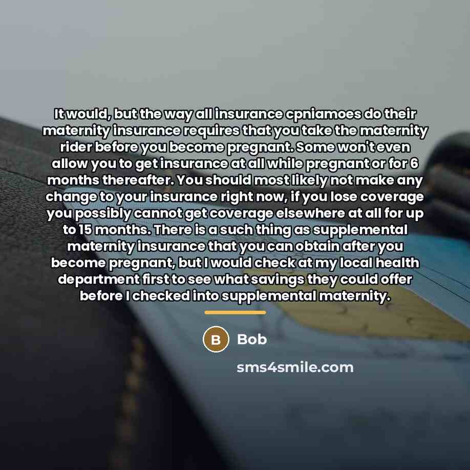 “It would, but the way all insurance cpniamoes do their…” quote by Bob