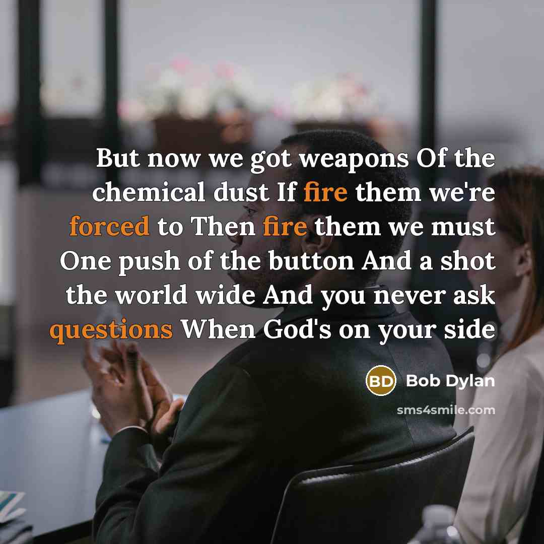 “But now we got weapons Of the chemical dust If…” quote by Bob Dylan